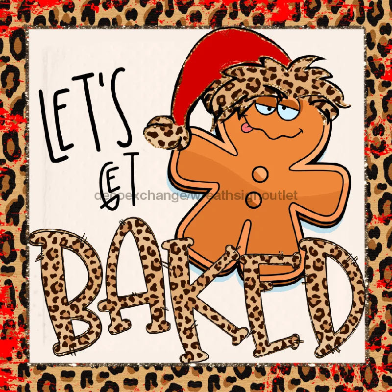 Wreath Sign, Lets Get Baked, Leopard Gingerbread Christmas Sign, 10"x10" Metal Sign, DECOE-955, Sign For Wreath, 10x10" Metal Sign